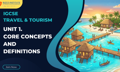 O Level Travel & Tourism: Unit 1. Core Concepts and Definitions